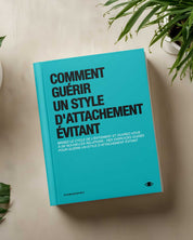 Comment guérir un style d’attachement évitant (French Version)